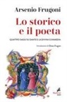 Arsenio Frugoni - Lo storico e il poeta. Quattro saggi su Dante e la Divina Commedia