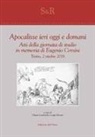 Chiara Lombardi, Luigi Silvano - Apocalisse ieri, oggi e domani. Atti della giornata di studio in memoria di Eugenio Corsini (Torino, 2 ottobre 2018)