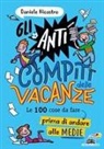 Daniele Nicastro, Andrea Dalla Fontana - Gli anticompiti delle vacanze. Le 100 cose da fare prima di andare alle medie