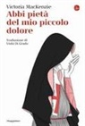 Victoria MacKenzie - Abbi pietà del mio piccolo dolore