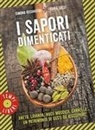 Simona Recanatini, Sonia Sassi - I sapori dimenticati. Aneto, lavanda, noce moscata, cannella... Un patrimonio di gusti da riscoprire