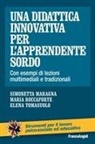 Simonetta Maragna, Maria Roccaforte, Elena Tomasuolo - Una didattica innovativa per l'apprendente sordo. Con esempi di lezioni multimediali e tradizionali