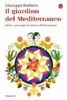 Giuseppe Barbera - Il giardino del Mediterraneo. Storie e paesaggi da Omero all'Antropocene