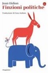 Joan Didion - Finzioni politiche