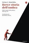 Victor I. Stoichita - Breve storia dell'ombra. Dalle origini della pittura alla pop art