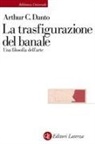 Arthur C. Danto, Stefano Velotti - La trasfigurazione del banale. Una filosofia dell'arte