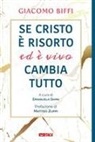 Giacomo Biffi, Emanuela Ghini - Se Cristo è risorto ed è vivo cambia tutto
