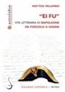 Matteo Palumbo - «Ei fu». Vita letteraria di Napoleone da Foscolo a Gadda