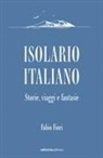 Fabio Fiori - Isolario italiano. Storie, viaggi e fantasie