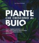 Lisa Eldred Steinkopf, Heather Saunders - Piante che crescono al buio. Come scegliere e prendersi cura delle migliori piante d'appartamento adatte a condizioni di scarsa luminosità