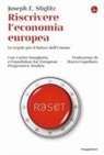 Joseph Stiglitz - Riscrivere l'economia europea. Le regole per il futuro dell'Unione