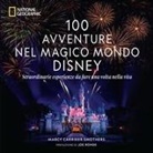 Marcy Carriker Smothers - 100 avventure nel magico mondo Disney. Straordinarie esperienze da fare una volta nella vita