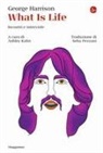 George Harrison, Ashley Kahn - What is life. Incontri e interviste