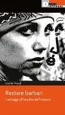 Louisa Yousfi - Restare barbari. I selvaggi all'assalto dell'impero