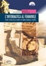 Cinzia Ballesio, Giovanna Giordano - L' informatica al femminile. Storie sconosciute di donne che hanno cambiato il mondo