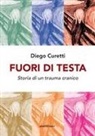 Diego Curetti - Fuori di testa. Storia di un trauma cranico