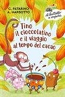 Aurora Marsotto, Chiara Patarino, Desideria Guicciardini - Tino il cioccolatino e il viaggio al tempo del cacao