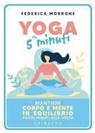 Federica Morrone - Yoga in 5 minuti. Mantieni corpo e mente in equilibrio pochi minuti alla volta