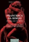 Ferruccio Farina - Francesca Da Rimini. Storia di un mito. Letteratura, teatro, arti visive e musica tra XIV e XXI secolo