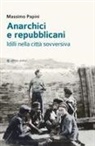 Massimo Papini - Anarchici e repubblicani. Idilli nella città sovversiva