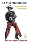 Tommaso Gazzolo - La vita fuorilegge. Storia filosofica del Far West