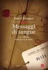 David Forgacs - Messaggi di sangue. La violenza nella storia d'Italia