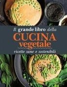 Il grande libro della cucina vegetale. Ricette sane e sostenibili