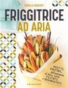 Rosella Errante - Friggitrice ad aria. Ricette d'autore, dall'antipasto al dolce, tutte testate e sperimentate