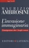 Maurizio Ambrosini - L' invasione immaginaria. L'immigrazione oltre i luoghi comuni