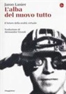 Jaron Lanier - L' alba del nuovo tutto. Il futuro della realtà virtuale