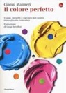 Gianni Maimeri - Il colore perfetto. Viaggi, incontri e racconti dal nostro immaginario cromatico