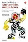 Joyce Carol Oates - Nuovo cielo, nuova terra. L'esperienza visionaria in letteratura