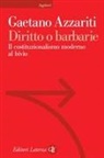 Gaetano Azzariti - Diritto o barbarie. Il costituzionalismo moderno al bivio
