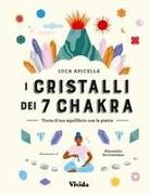 Luca Apicella, Alessandra de Cristofaro - I cristalli dei 7 chakra. Trova il tuo equilibrio con le pietre