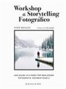 Finn Beales - Workshop di storytelling fotografico. Una guida in cinque passi per realizzare fotografie indimenticabili