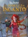 Tea Stilton, Silvia Bigolin - La città perduta. Le ribelli di Incanto