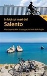 Roberto Guido - In bici sui mari del Salento. Alla scoperta delle 20 spiagge più belle della Puglia
