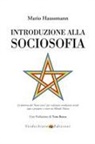 Mario Haussmann - Introduzione alla sociosofia. La dottrina del «buon senso» per realizzare condizioni sociali eque e prospere e creare un Mondo Nuovo