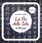 Alessandro Codello - La via della seta in 100 post