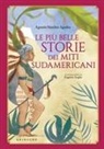 Agustín Sánchez Vidal, Eugènia Anglès - Le più belle storie dei miti sudamericani