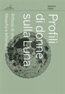Natacha Fabbri - Profili di donne sulla Luna. Riflessi di scienza, filosofia e letteratura