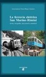 Associazione Treno Bianco Azzurro, Alessandro Rattini, Giancarlo Terenzi - La ferrovia elettrica San Marino. Rimini. Storia, fotografie, documenti e aneddoti