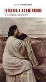 Laura Fontanesi - Ifigenia e Agamennone. Una figlia, un padre