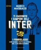 Marco Materazzi, Paolo Castaldi - Ti racconto i campioni dell'Inter. I fuoriclasse che hanno fatto la storia del club nerazzurro