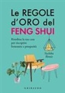 Yuchico Rinoie, Yasuda Naomi - Le regole d'oro del feng shui. Riordina la tua casa per riscoprire benessere e prosperità