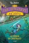 Tea Stilton, Carla Debernardi - La spada di cristallo. Tre ragazze alla corte di re Artù