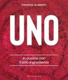 Franco Aliberti - Uno. In cucina con 1 solo ingrediente