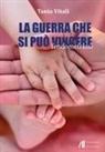 Tania Vitali - La guerra che si può vincere. L'endometriosi