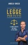 Angelo Greco - La legge per tutti. Il libro di diritto che parla la tua lingua