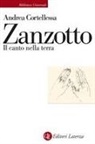 Andrea Cortellessa - Zanzotto. Il canto nella terra